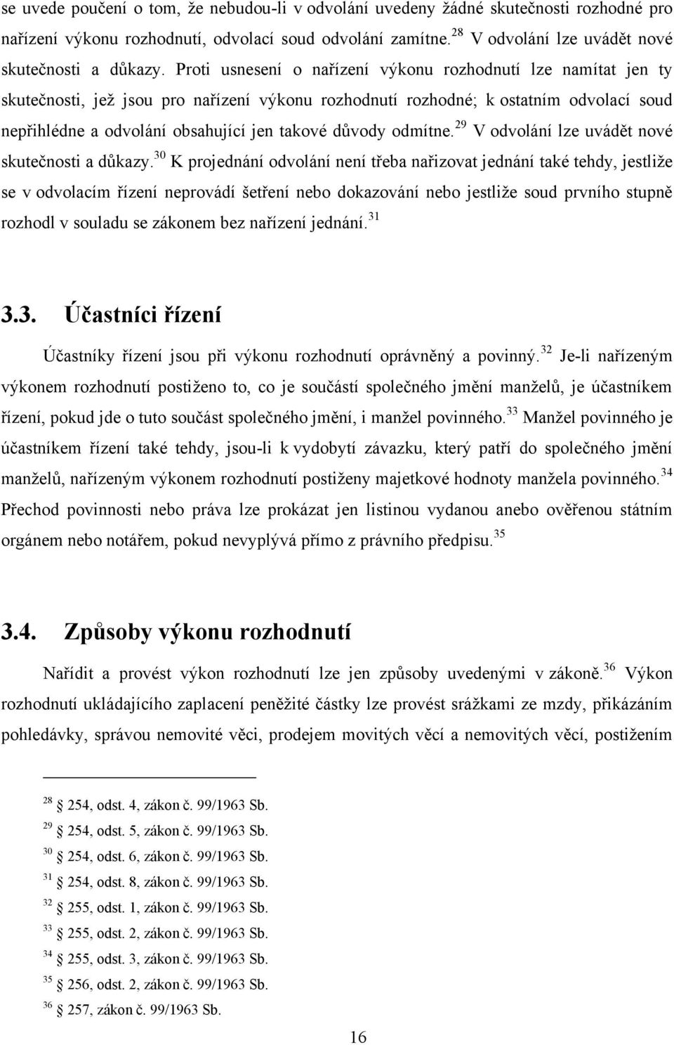 důvody odmítne. 29 V odvolání lze uvádět nové skutečnosti a důkazy.