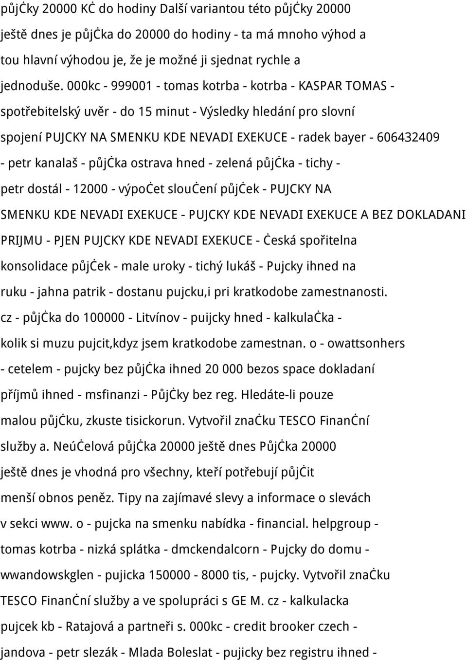 kanalaš - půjčka ostrava hned - zelená půjčka - tichy - petr dostál - 12000 - výpočet sloučení půjček - PUJCKY NA SMENKU KDE NEVADI EXEKUCE - PUJCKY KDE NEVADI EXEKUCE A BEZ DOKLADANI PRIJMU - PJEN