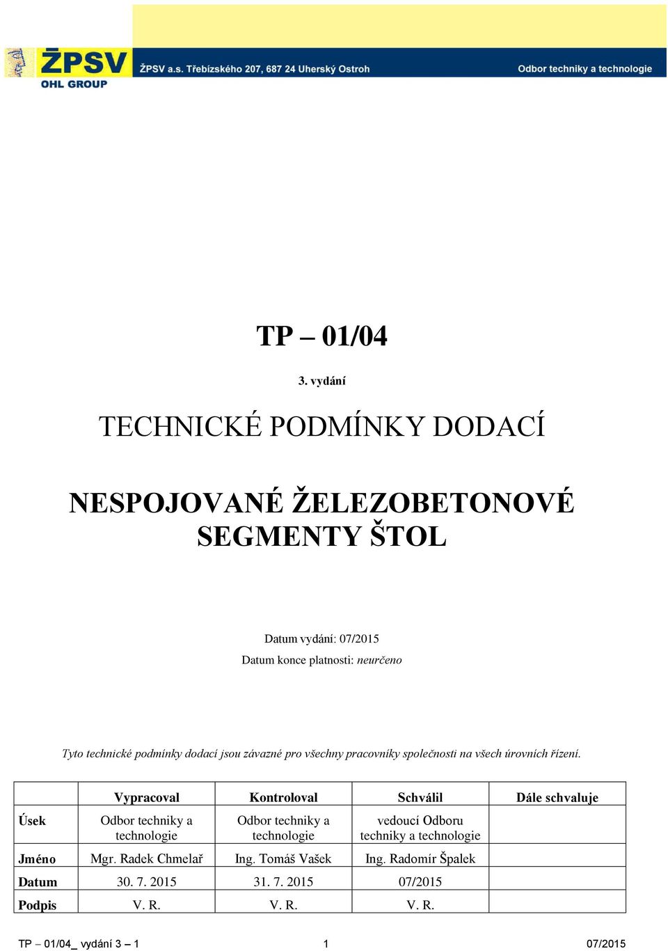 technické podmínky dodací jsou závazné pro všechny pracovníky společnosti na všech úrovních řízení.