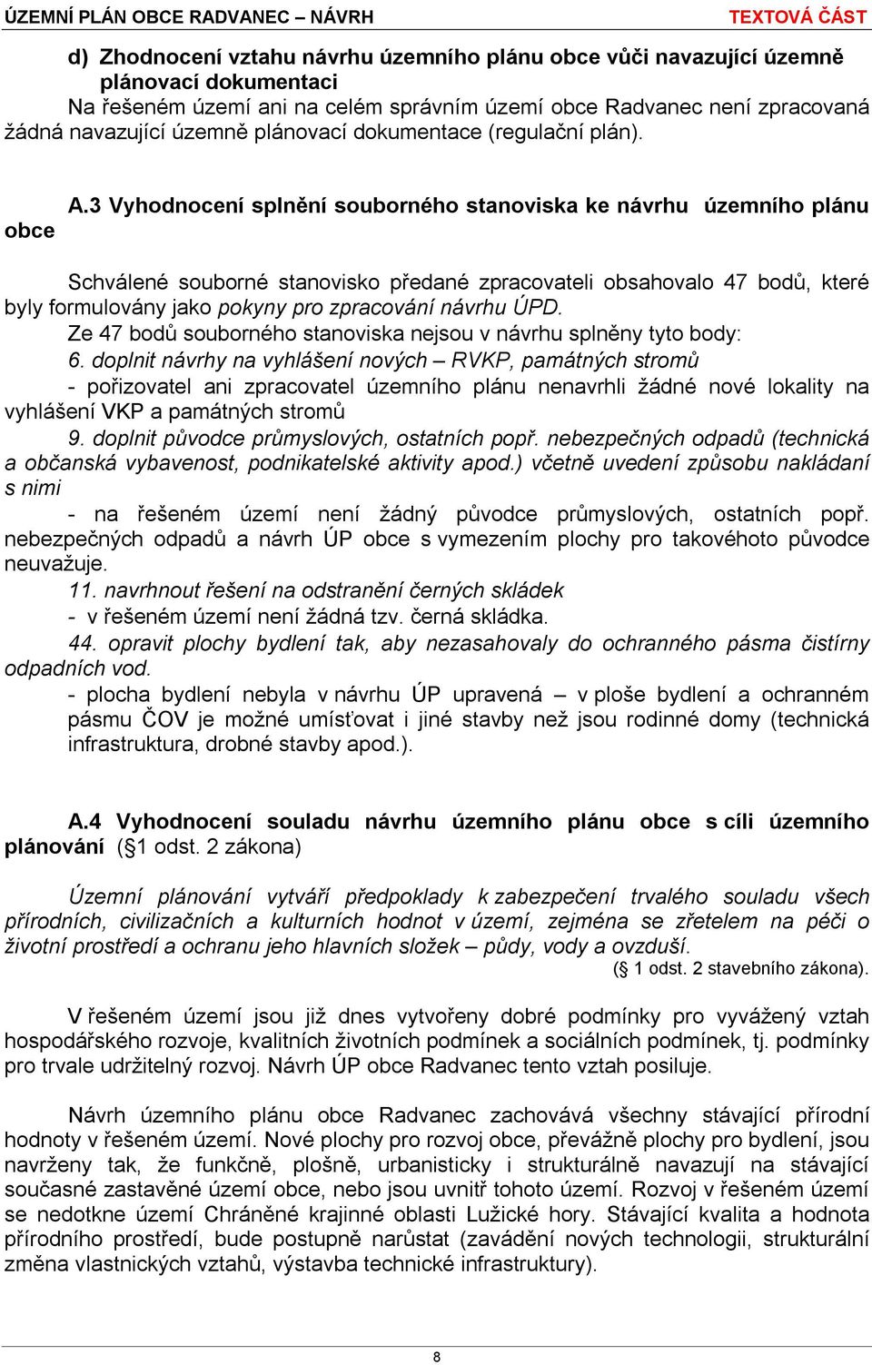 3 Vyhodnocení splnění souborného stanoviska ke návrhu územního plánu Schválené souborné stanovisko předané zpracovateli obsahovalo 47 bodů, které byly formulovány jako pokyny pro zpracování návrhu