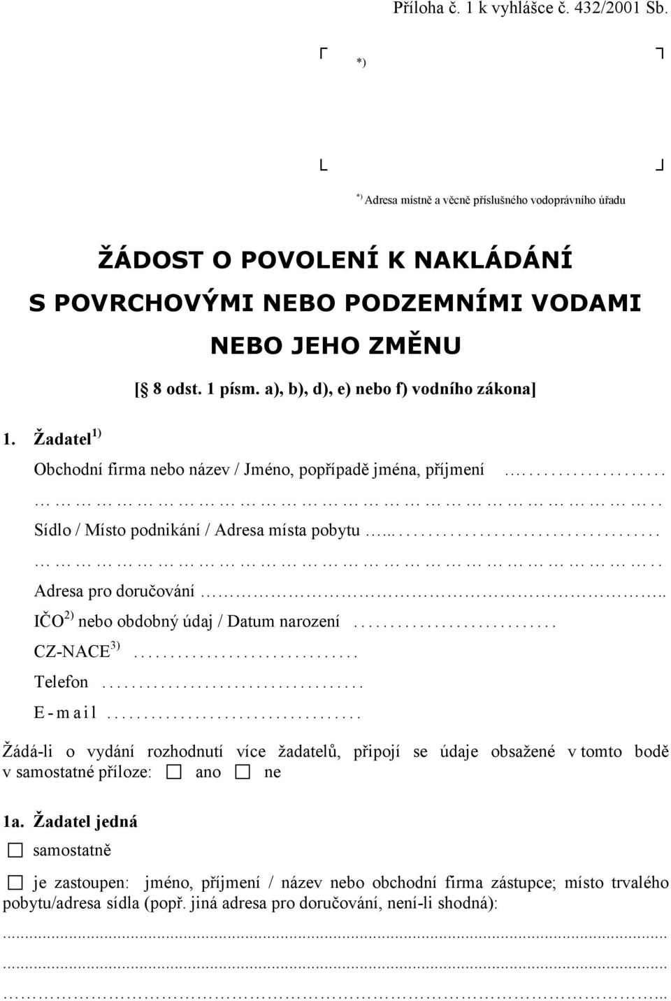 .. Adresa pro doručování.. IČO 2) nebo obdobný údaj / Datum narození... CZ-NACE 3)... Telefon... E-mail.