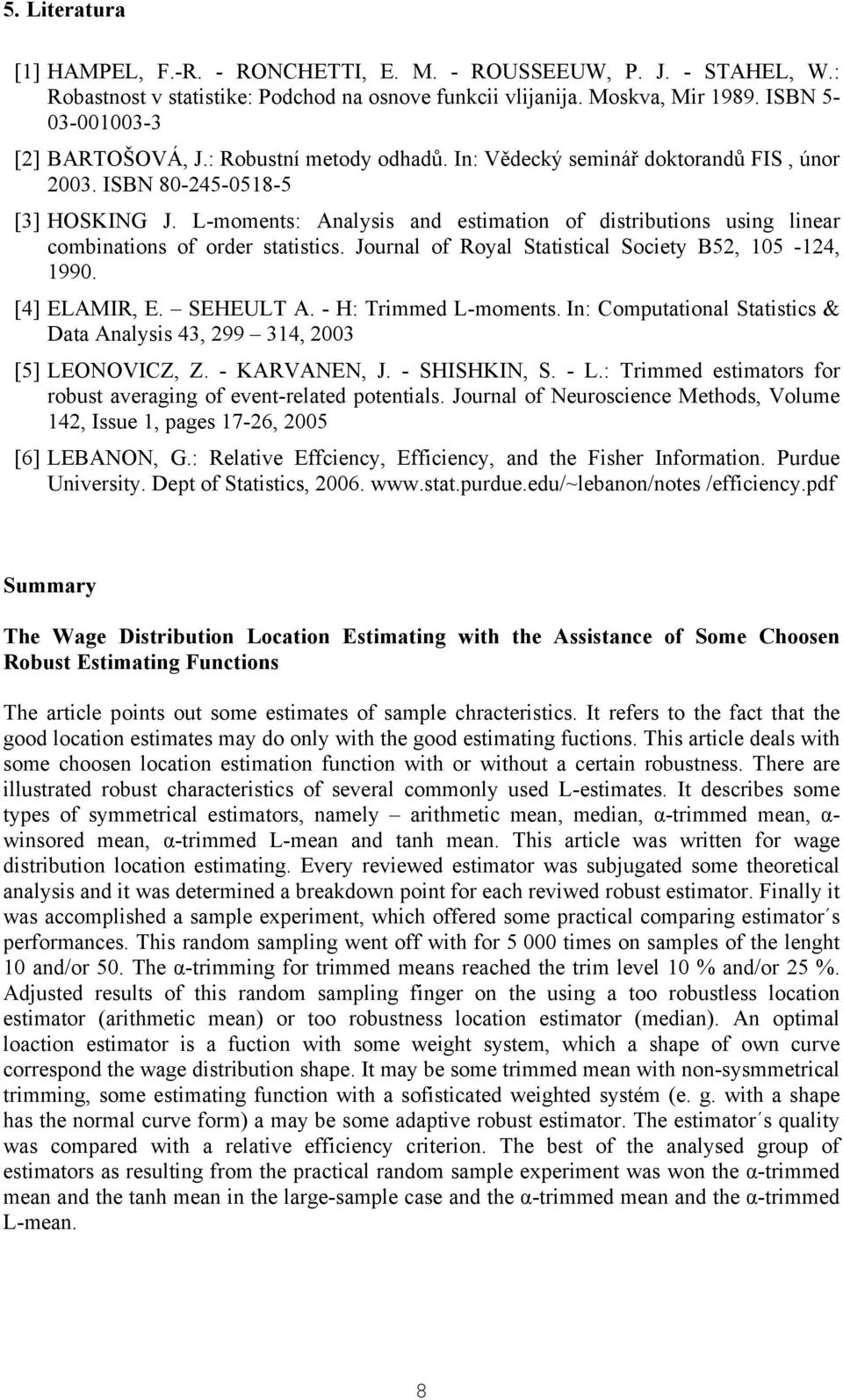 L-moments: Analysis and estimation of distributions using linear combinations of order statistics. Journal of Royal Statistical Society B52, 105-124, 1990. [4] ELAMIR, E. SEHEULT A.