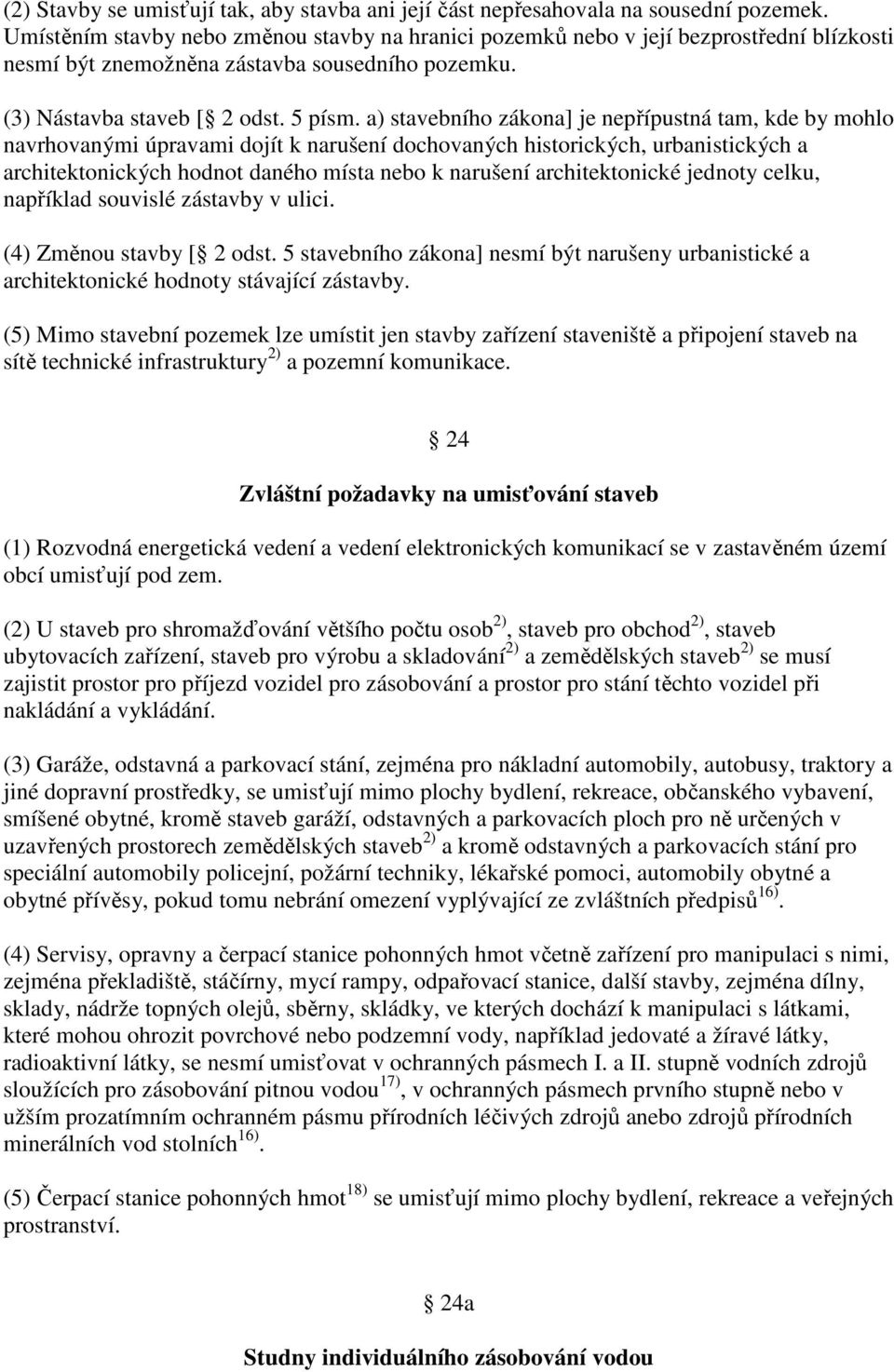 a) stavebního zákona] je nepřípustná tam, kde by mohlo navrhovanými úpravami dojít k narušení dochovaných historických, urbanistických a architektonických hodnot daného místa nebo k narušení