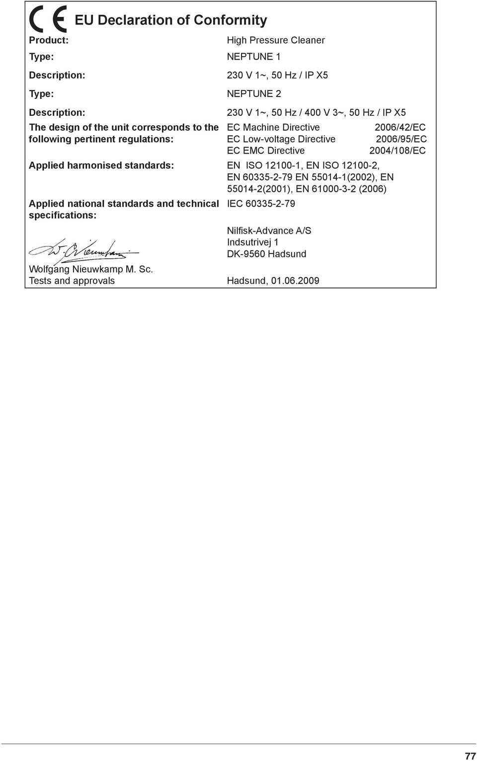 Applied harmonised standards: EN ISO 121-1, EN ISO 121-2, EN 6335-2-79 EN 5514-1(22), EN 5514-2(21), EN 61-3-2 (26) Applied national standards and technical IEC