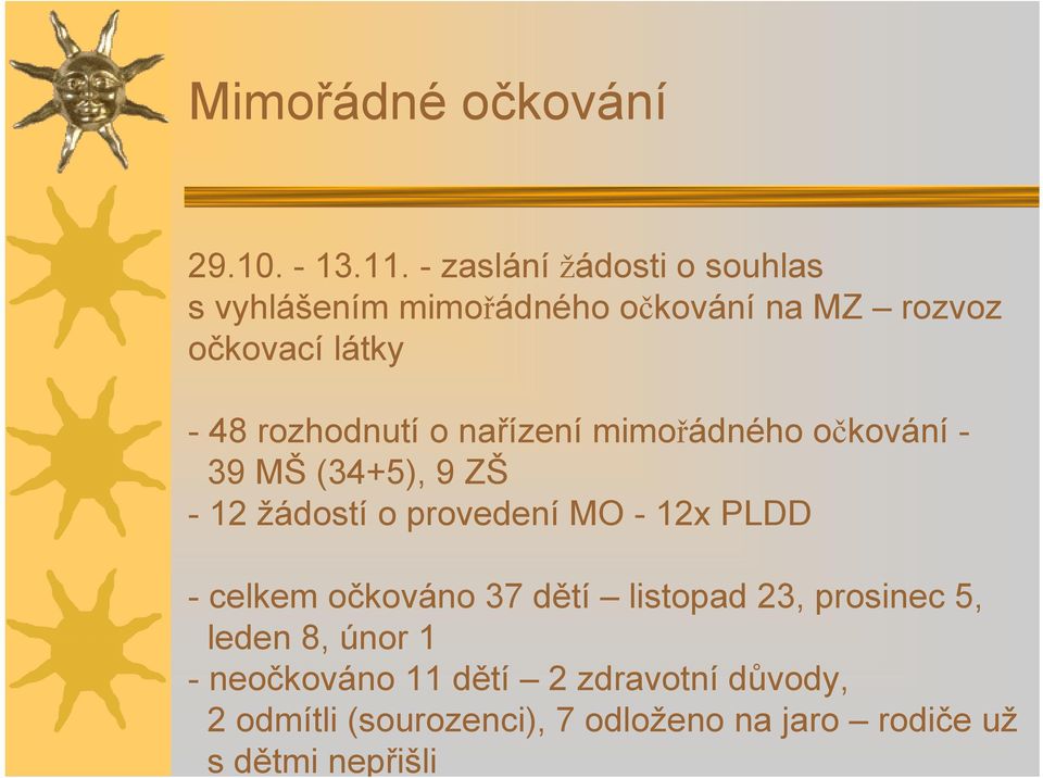 rozhodnutí o nařízení mimořádného očkování - 39 MŠ (34+5), 9 ZŠ - 12 žádostí o provedení MO - 12x