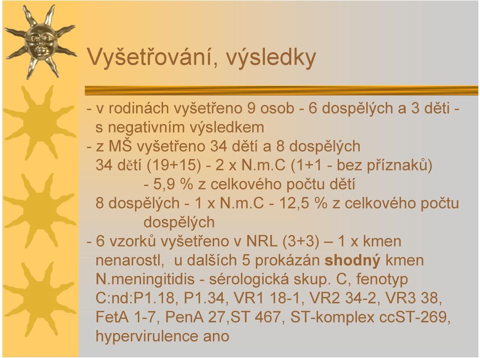 C (1+1 - bez příznaků) - 5,9 % z celkového počtu dětí 8dospělých - 1 x N.m.