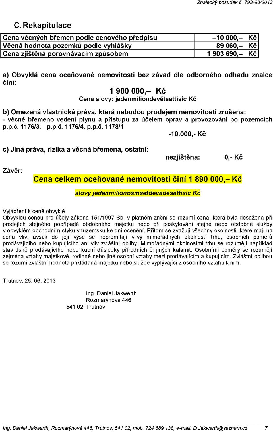 vedení plynu a přístupu za účelem oprav a provozování po pozemcích p.p.č. 1176/3, p.p.č. 1176/4, p.p.č. 1178/1-10.