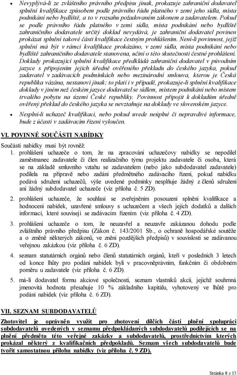 Pokud se podle právního řádu platného v zemi sídla, místa podnikání nebo bydliště zahraničního dodavatele určitý doklad nevydává, je zahraniční dodavatel povinen prokázat splnění takové části