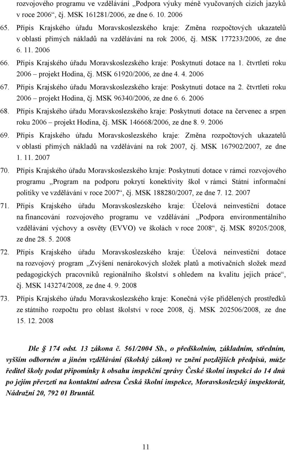 Přípis Krajského úřadu Moravskoslezského kraje: Poskytnutí dotace na 1. čtvrtletí roku 2006 projekt Hodina, čj. MSK 61920/2006, ze dne 4. 4. 2006 67.