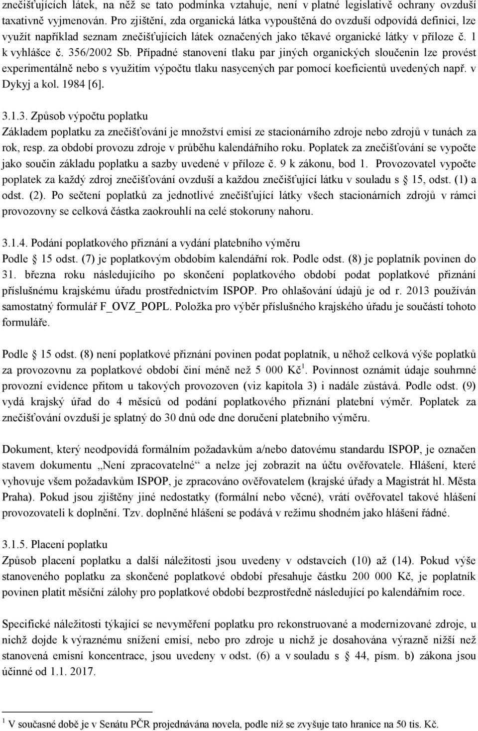 356/2002 Sb. Případné stanovení tlaku par jiných organických sloučenin lze provést experimentálně nebo s využitím výpočtu tlaku nasycených par pomocí koeficientů uvedených např. v Dykyj a kol.