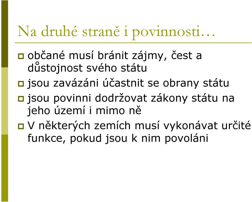 jsou povinni dodržovat zákony státu na jeho území i mimo ně V