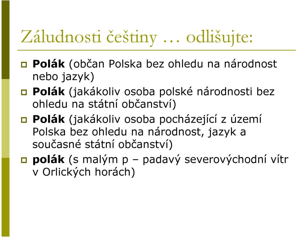 Polák (jakákoliv osoba pocházející z území Polska bez ohledu na národnost, jazyk a