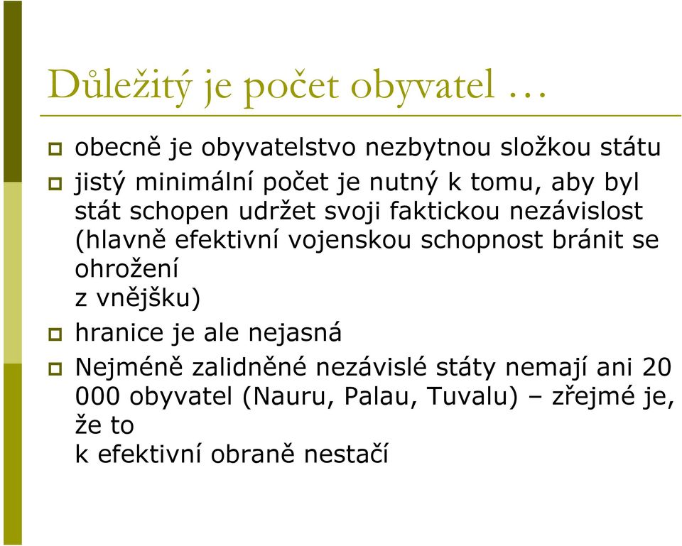 vojenskou schopnost bránit se ohrožení z vnějšku) hranice je ale nejasná Nejméně zalidněné