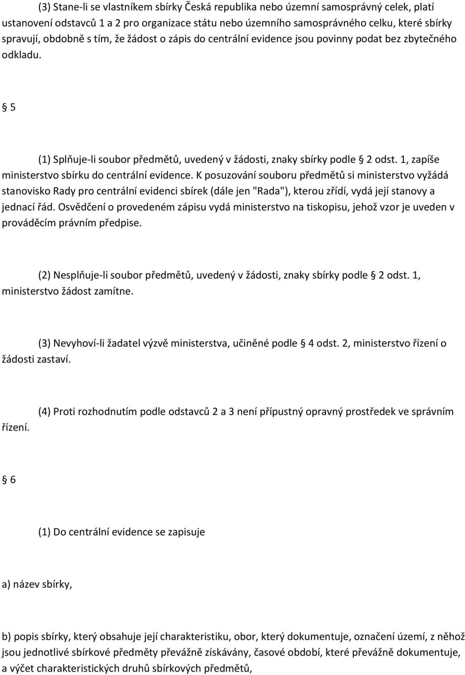 1, zapíše ministerstvo sbírku do centrální evidence.