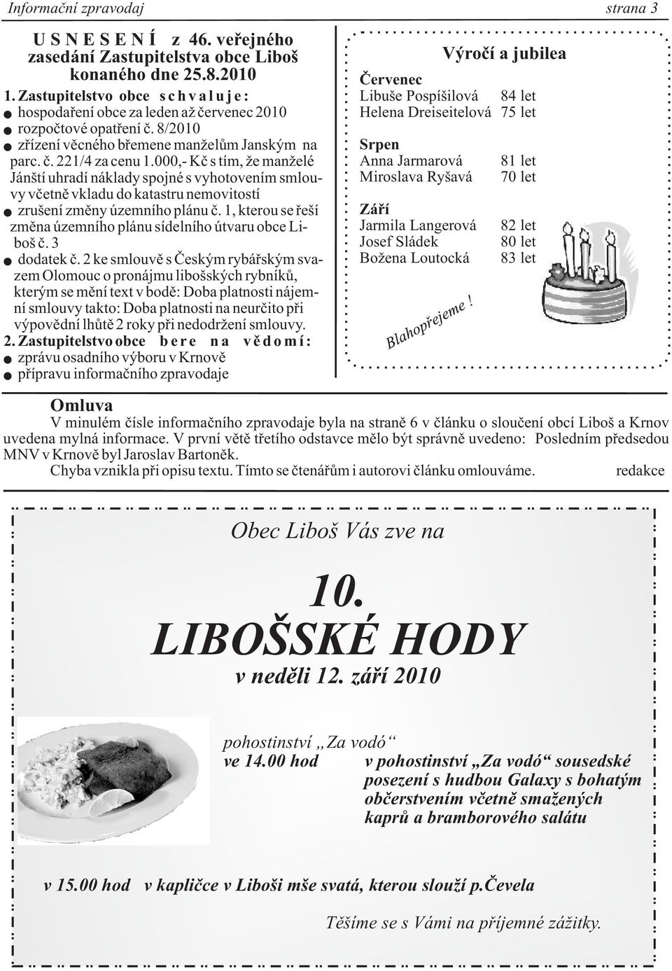 000,- Kè s tím, e man elé Jánští uhradí náklady spojné s vyhotovením smlouvy vèetnì vkladu do katastru nemovitostí zrušení zmìny územního plánu è.