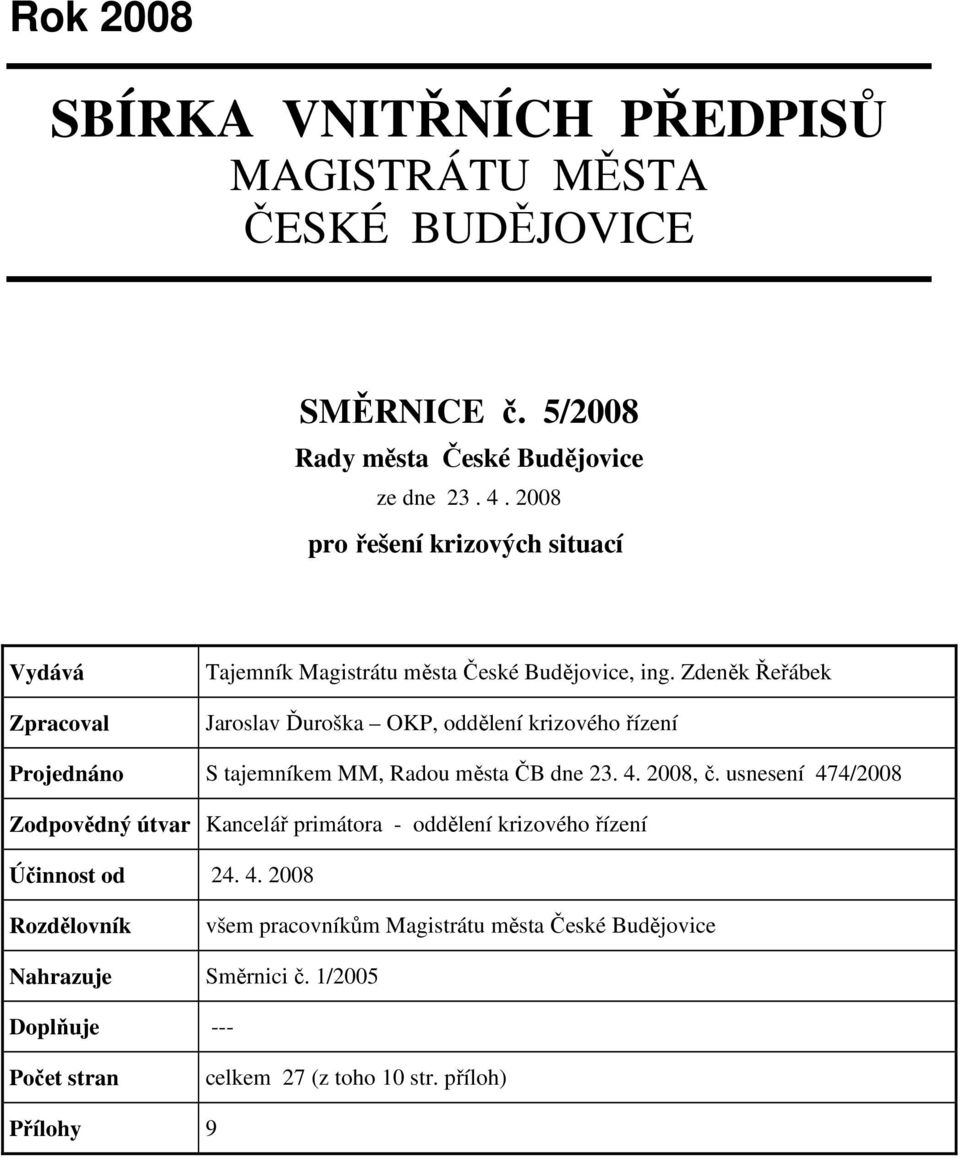 Zdeněk Řeřábek Jaroslav Ďuroška OKP, oddělení krizového řízení Projednáno S tajemníkem MM, Radou města ČB dne 23. 4. 2008, č.