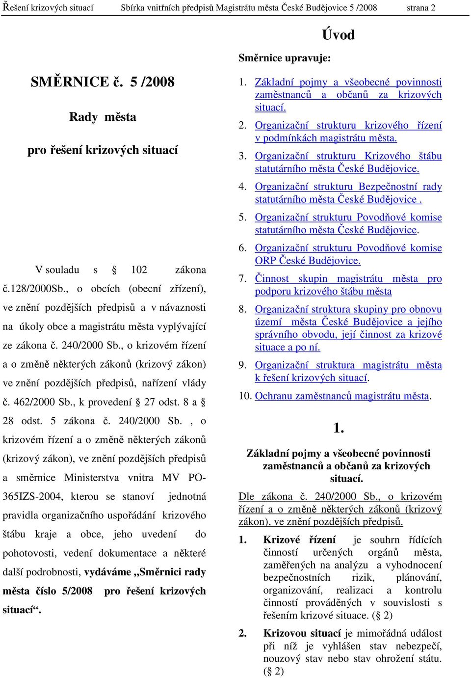 , o obcích (obecní zřízení), ve znění pozdějších předpisů a v návaznosti na úkoly obce a magistrátu města vyplývající ze zákona č. 240/2000 Sb.