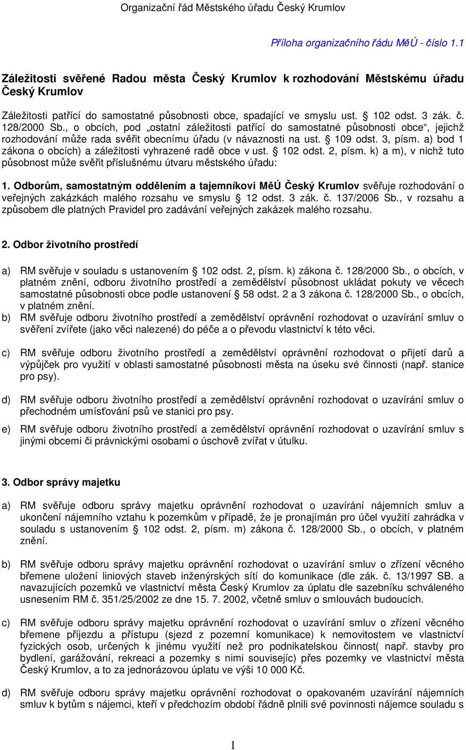 , o obcích, pod ostatní záležitosti patřící do samostatné působnosti obce, jejichž rozhodování může rada svěřit obecnímu úřadu (v návaznosti na ust. 109 odst. 3, písm.