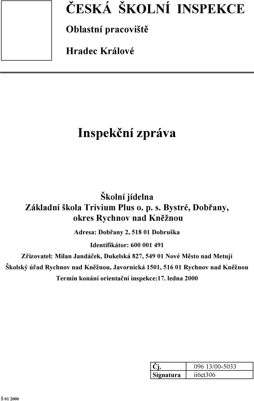 Zřizovatel: Milan Jandáček, Dukelská 827, 549 01 Nové Město nad Metují Školský úřad Rychnov nad Kněžnou, Javornická