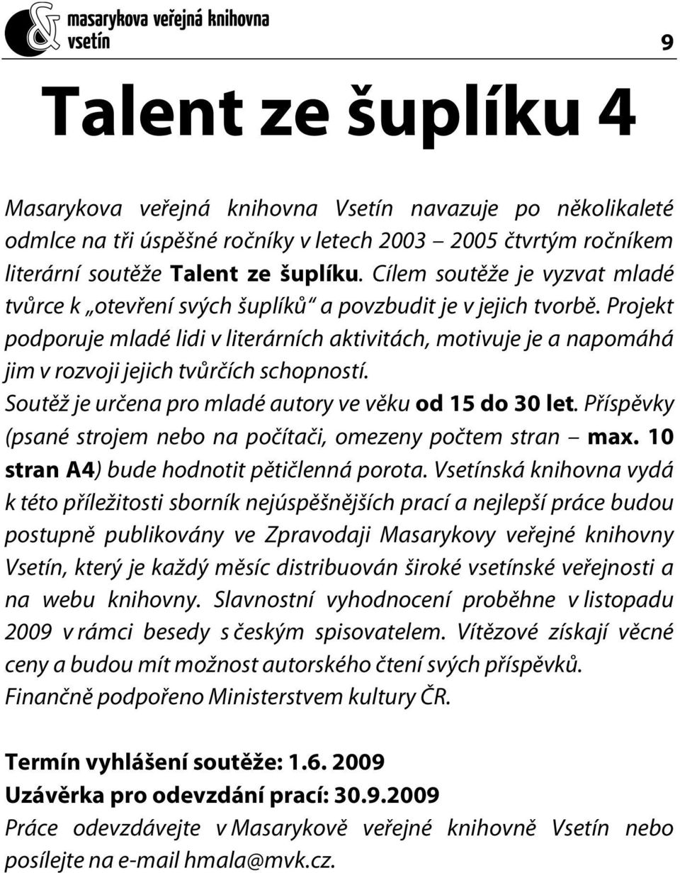 Projekt podporuje mladé lidi v literárních aktivitách, motivuje je a napomáhá jim v rozvoji jejich tvůrčích schopností. Soutěž je určena pro mladé autory ve věku od 15 do 30 let.