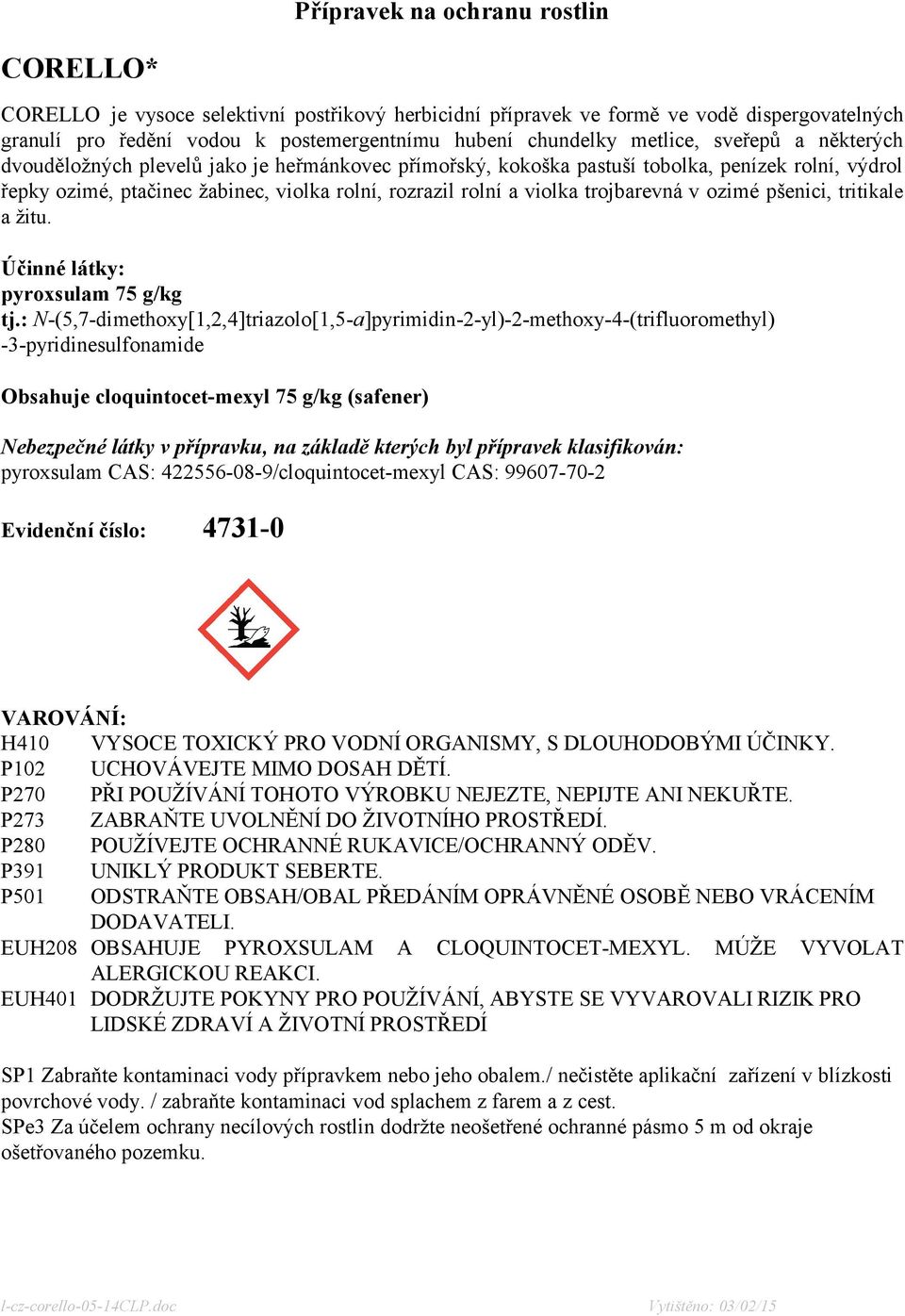 trojbarevná v ozimé pšenici, tritikale a žitu. Účinné látky: pyroxsulam 75 g/kg tj.