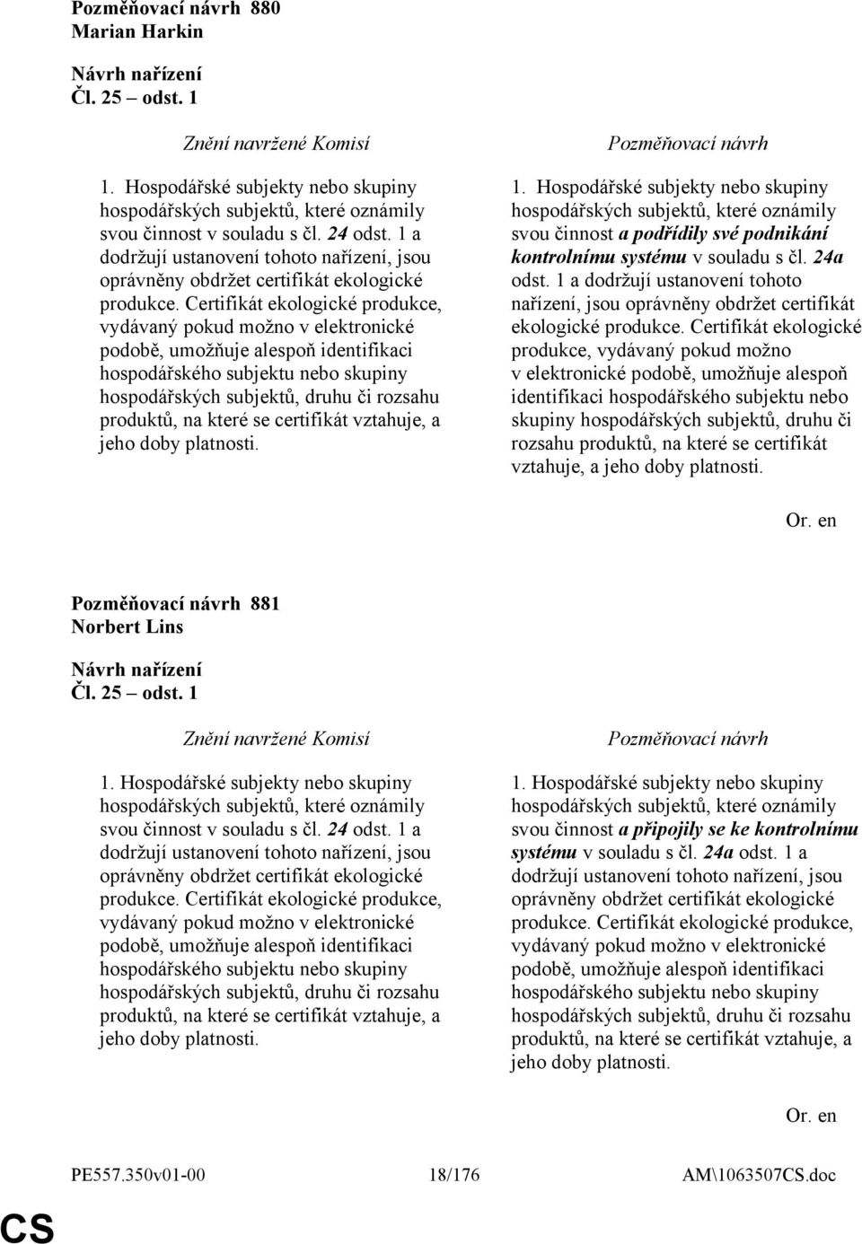 Certifikát ekologické produkce, vydávaný pokud možno v elektronické podobě, umožňuje alespoň identifikaci hospodářského subjektu nebo skupiny hospodářských subjektů, druhu či rozsahu produktů, na