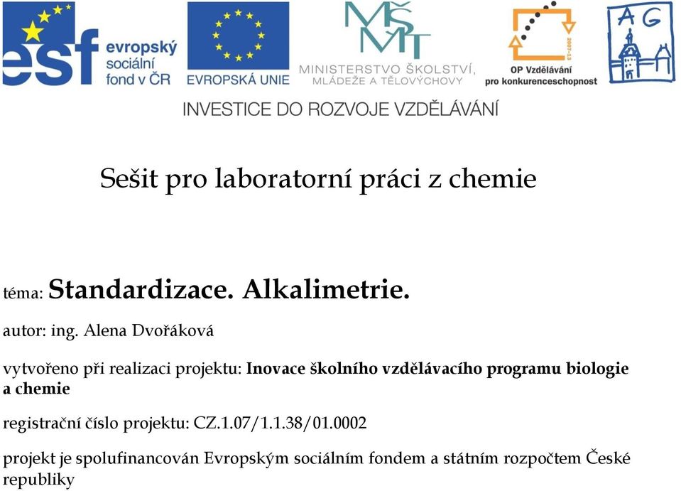 programu biologie a chemie registrační číslo projektu: CZ.1.07/1.1.38/01.