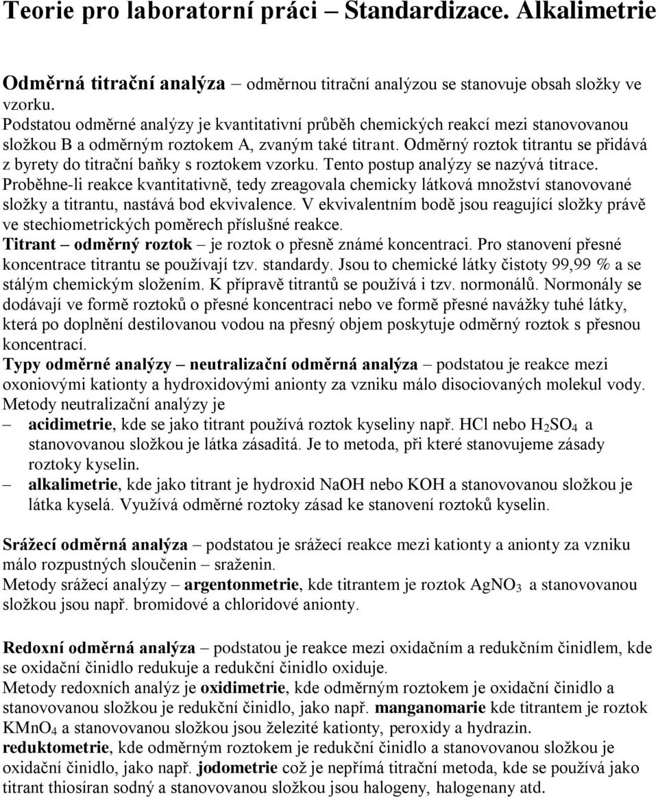 Odměrný roztok titrantu se přidává z byrety do titrační baňky s roztokem vzorku. Tento postup analýzy se nazývá titrace.