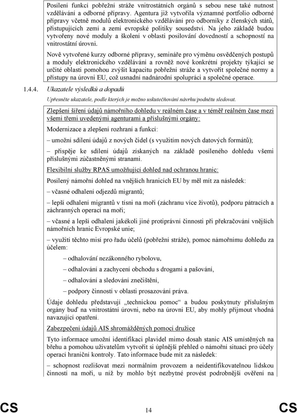 Na jeho základě budou vytvořeny nové moduly a školení v oblasti posilování dovedností a schopností na vnitrostátní úrovni.