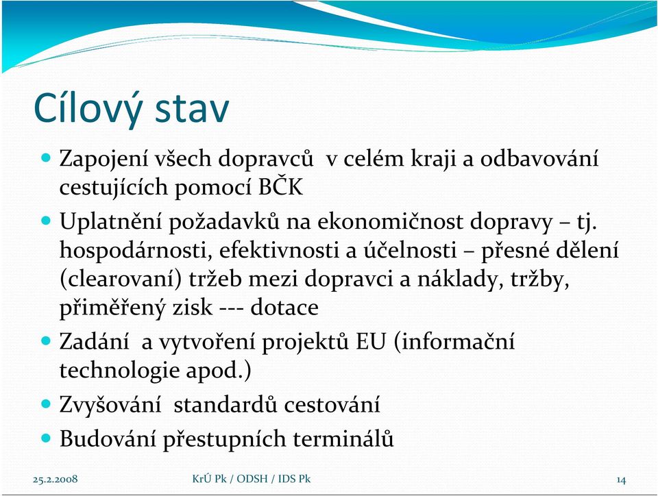 hospodárnosti, efektivnosti a účelnosti přesné dělení (clearovaní) tržeb mezi dopravci a