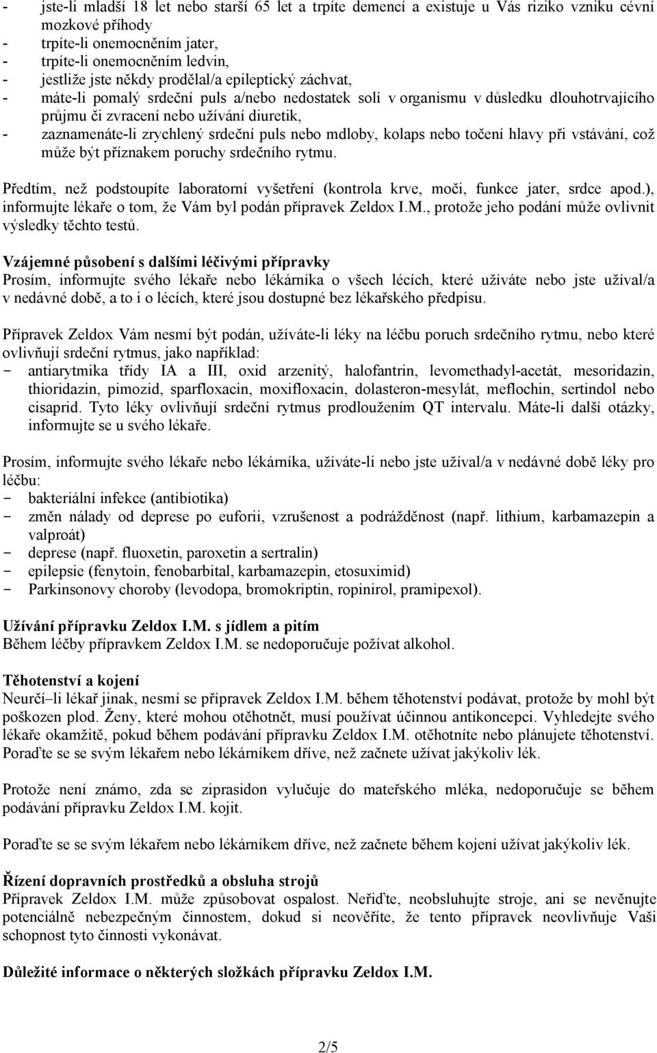 srdeční puls nebo mdloby, kolaps nebo točení hlavy při vstávání, což může být příznakem poruchy srdečního rytmu.