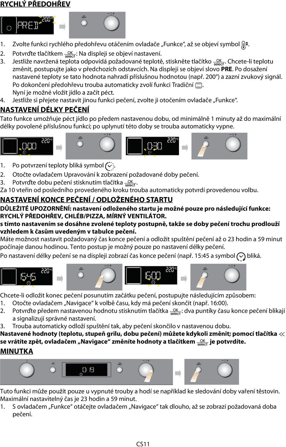 Po dosažení nastavené teploty se tato hodnota nahradí příslušnou hodnotou (např. 200 ) a zazní zvukový signál. Po dokončení předohřevu trouba automaticky zvolí funkci Tradiční.