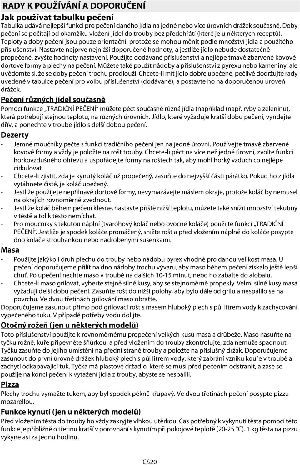 Teploty a doby pečení jsou pouze orientační, protože se mohou měnit podle množství jídla a použitého příslušenství.