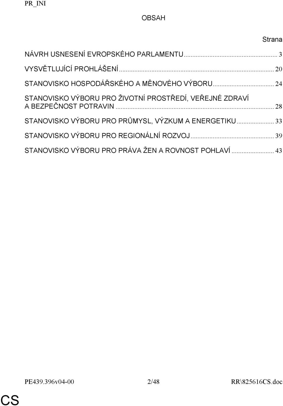 .. 24 STANOVISKO VÝBORU PRO ŽIVOTNÍ PROSTŘEDÍ, VEŘEJNÉ ZDRAVÍ A BEZPEČNOST POTRAVIN.