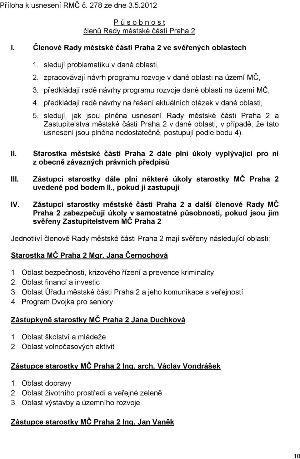 předkládají radě návrhy na řešení aktuálních otázek v dané oblasti, 5.