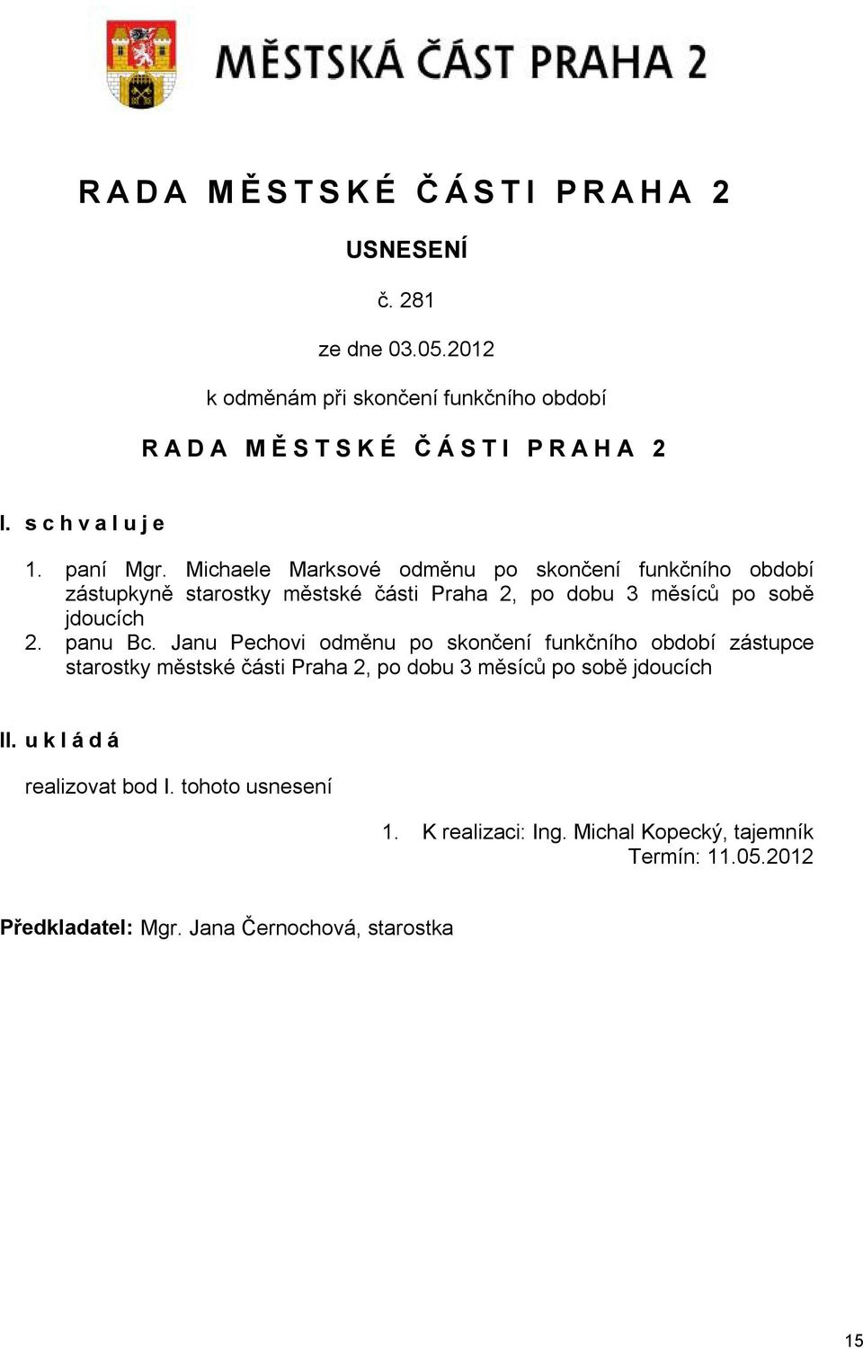 panu Bc. Janu Pechovi odměnu po skončení funkčního období zástupce starostky městské části Praha 2, po dobu 3 měsíců po sobě jdoucích II.