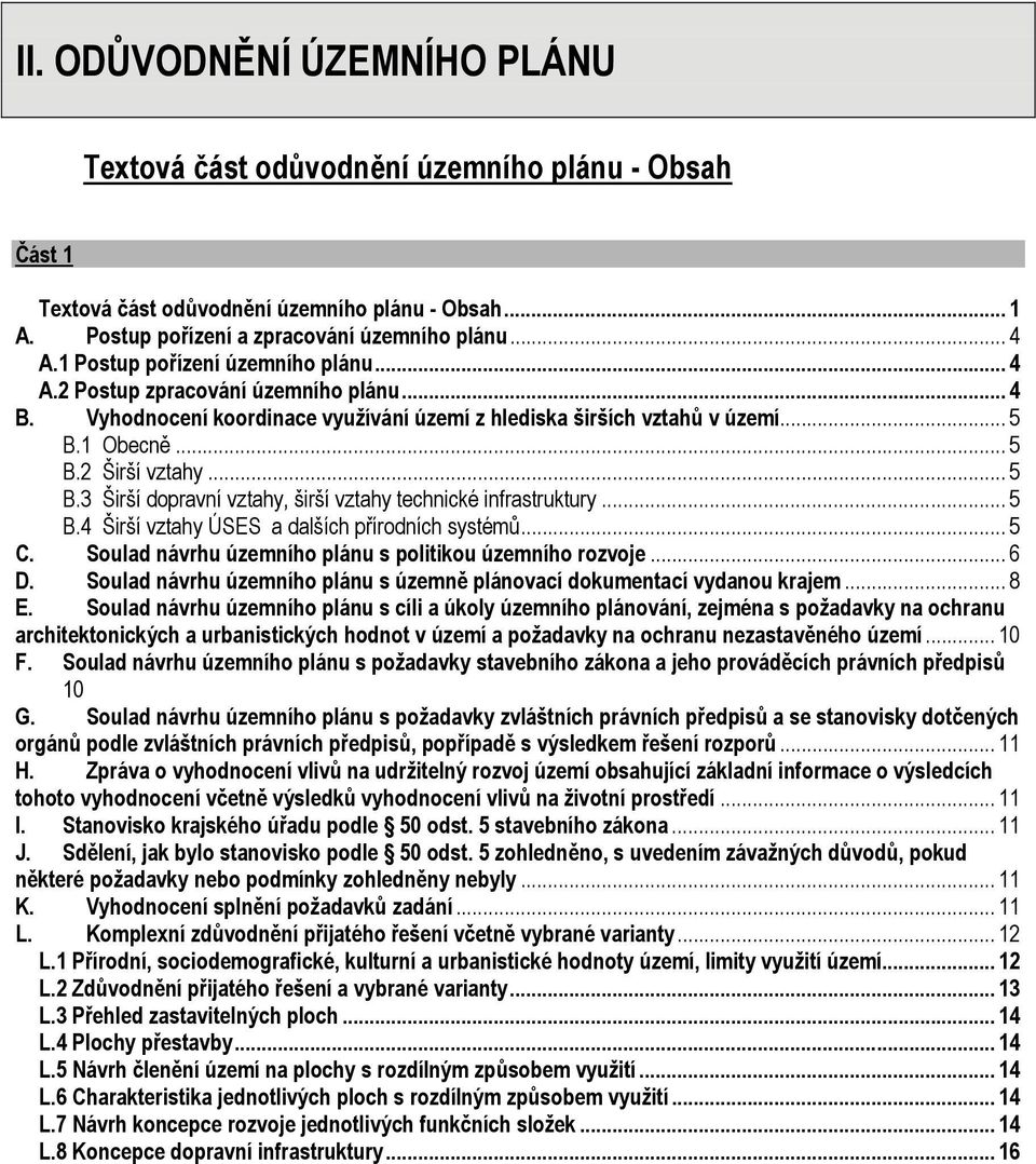 1 Obecně... 5 B.2 Širší vztahy... 5 B.3 Širší dopravní vztahy, širší vztahy technické infrastruktury... 5 B.4 Širší vztahy ÚSES a dalších přírodních systémů... 5 C.