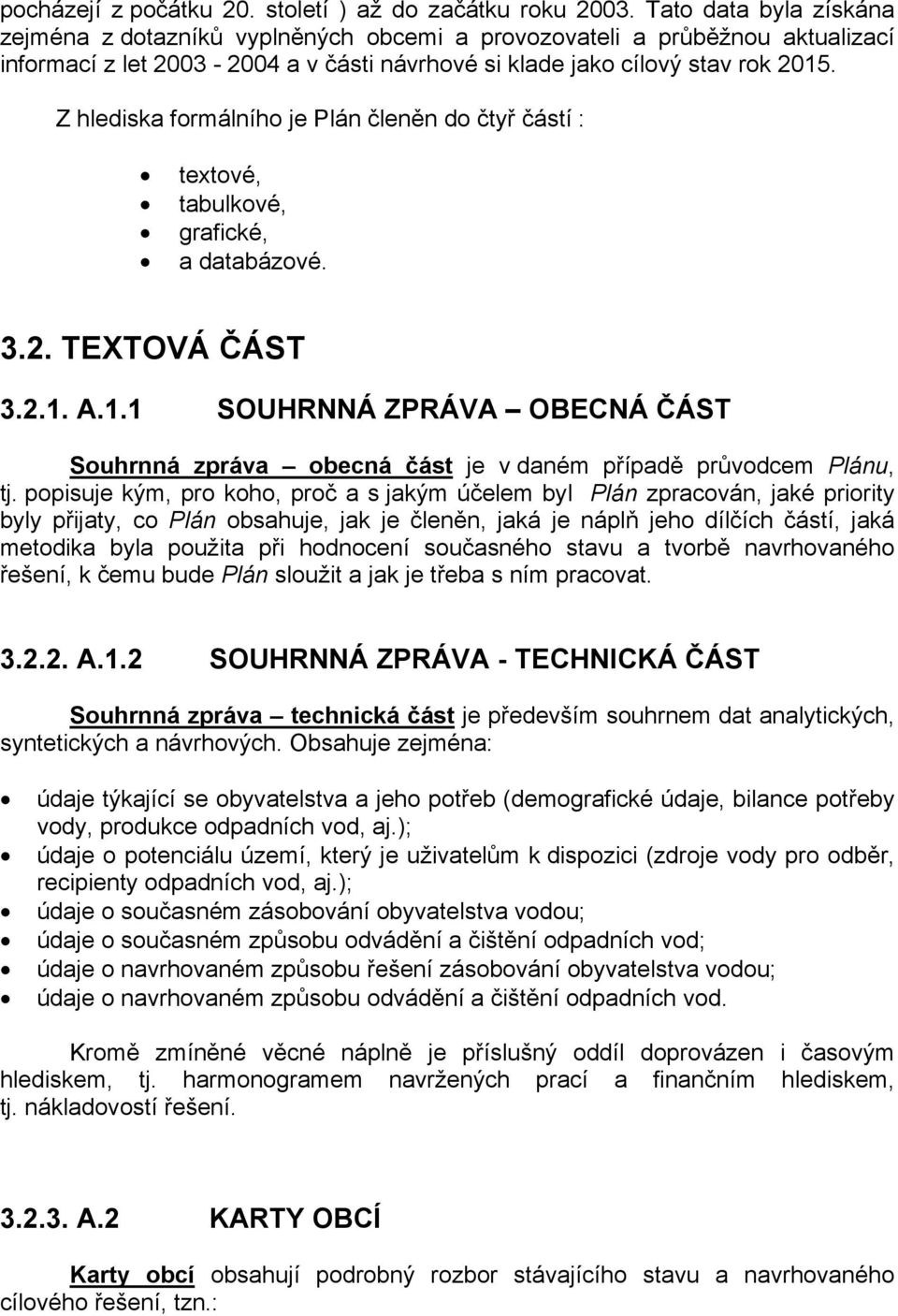 Z hlediska formálního je Plán členěn do čtyř částí : textové, tabulkové, grafické, a databázové. 3.2. TEXTOVÁ ČÁST 3.2.1.