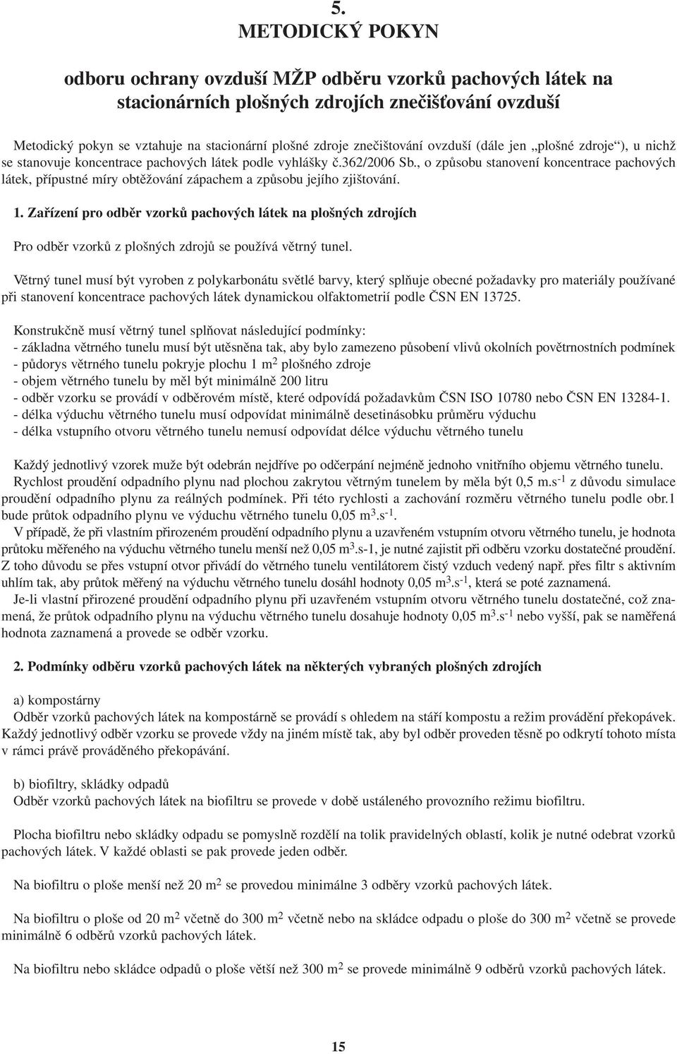 , o způsobu stanovení koncentrace pachových látek, přípustné míry obtěžování zápachem a způsobu jejího zjištování. 1.