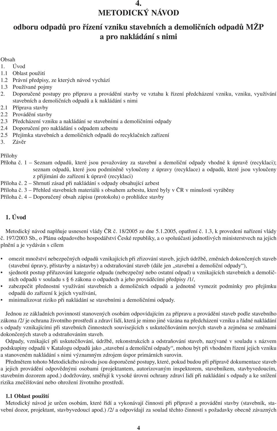 1 Příprava stavby 2.2 Provádění stavby 2.3 Předcházení vzniku a nakládání se stavebními a demoličními odpady 2.4 Doporučení pro nakládání s odpadem azbestu 2.