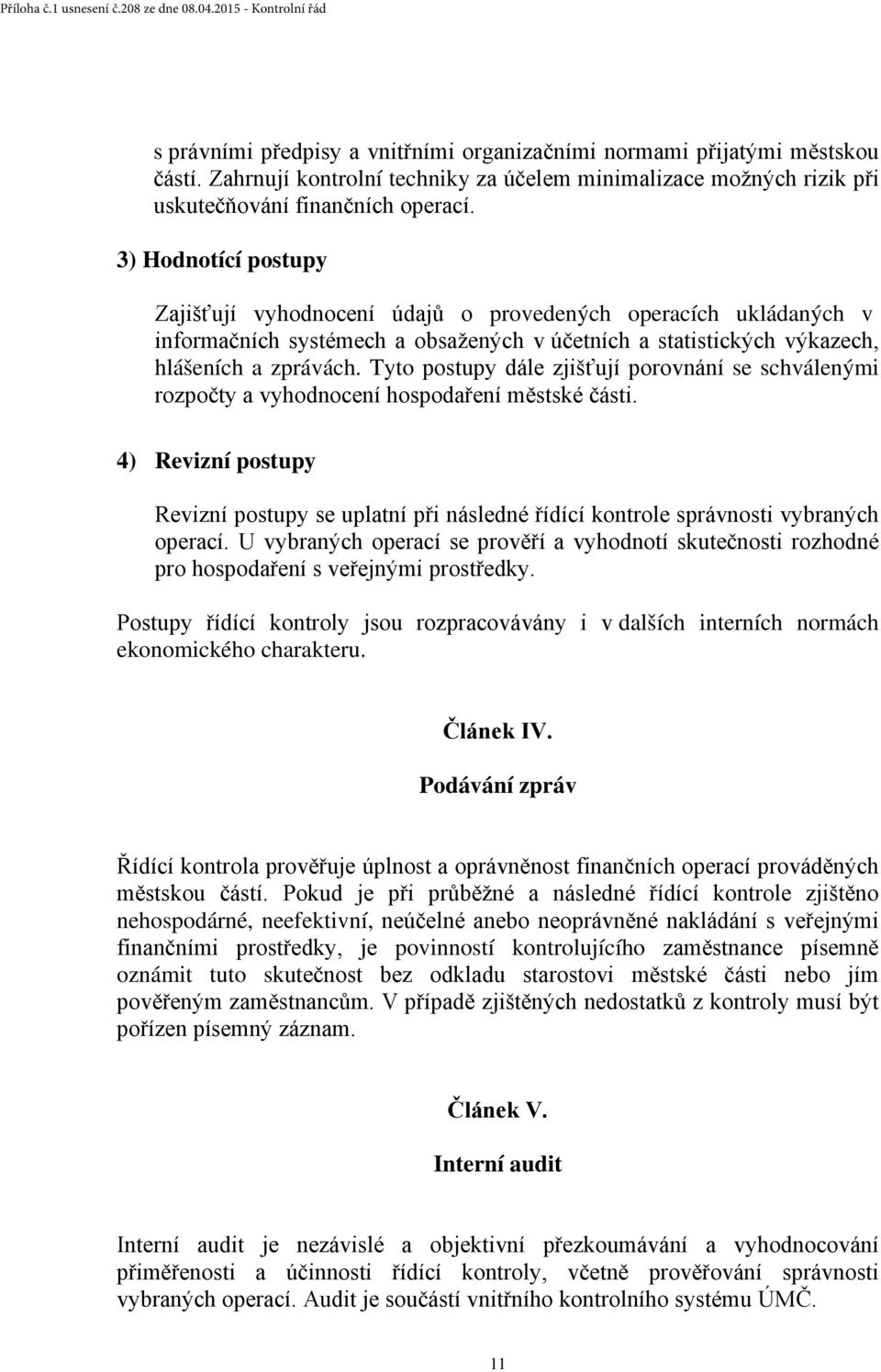 Tyto postupy dále zjišťují porovnání se schválenými rozpočty a vyhodnocení hospodaření městské části.