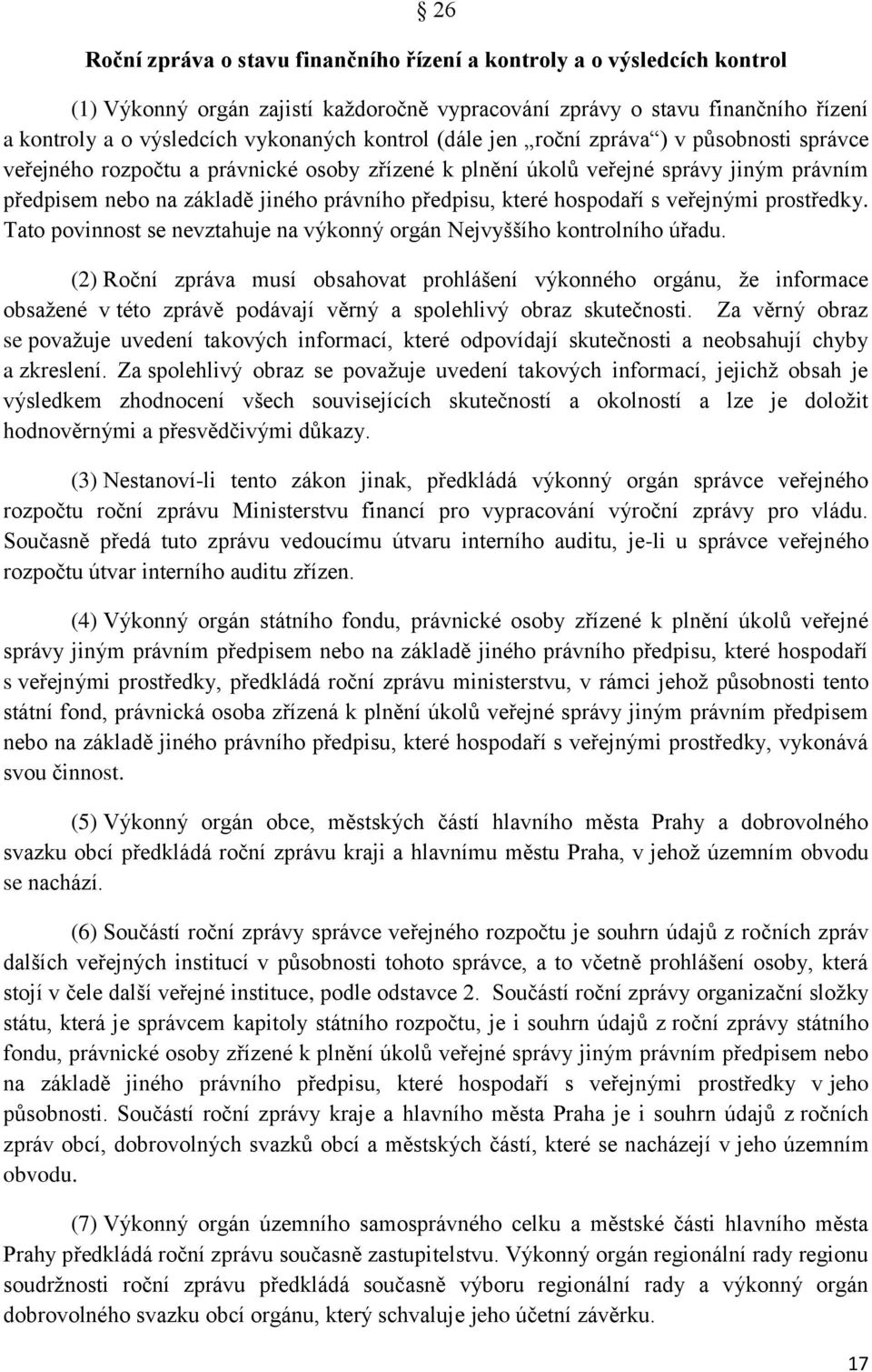 které hospodaří s veřejnými prostředky. Tato povinnost se nevztahuje na výkonný orgán Nejvyššího kontrolního úřadu.