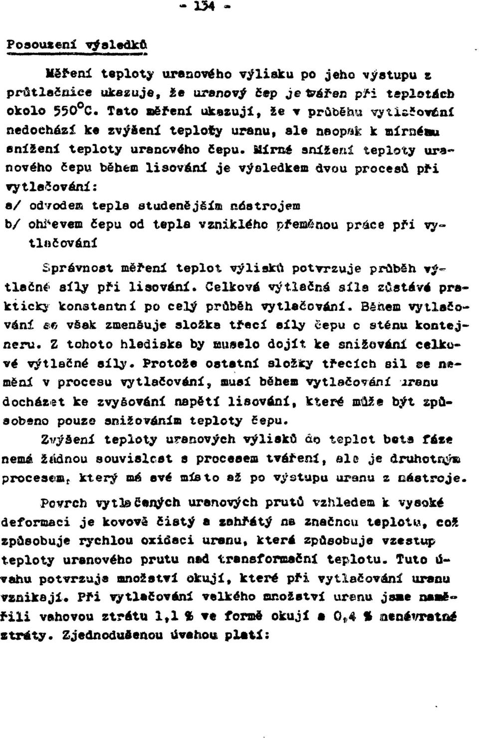 Mírné snížení teploty uranového čepu během lsován je výsledkem dvou procesů př vytlačování: a/ odvodem tepla studenějším nástrojem b/ ohřevem čepu od tepla vznklého přemenou práce př vytluč ování