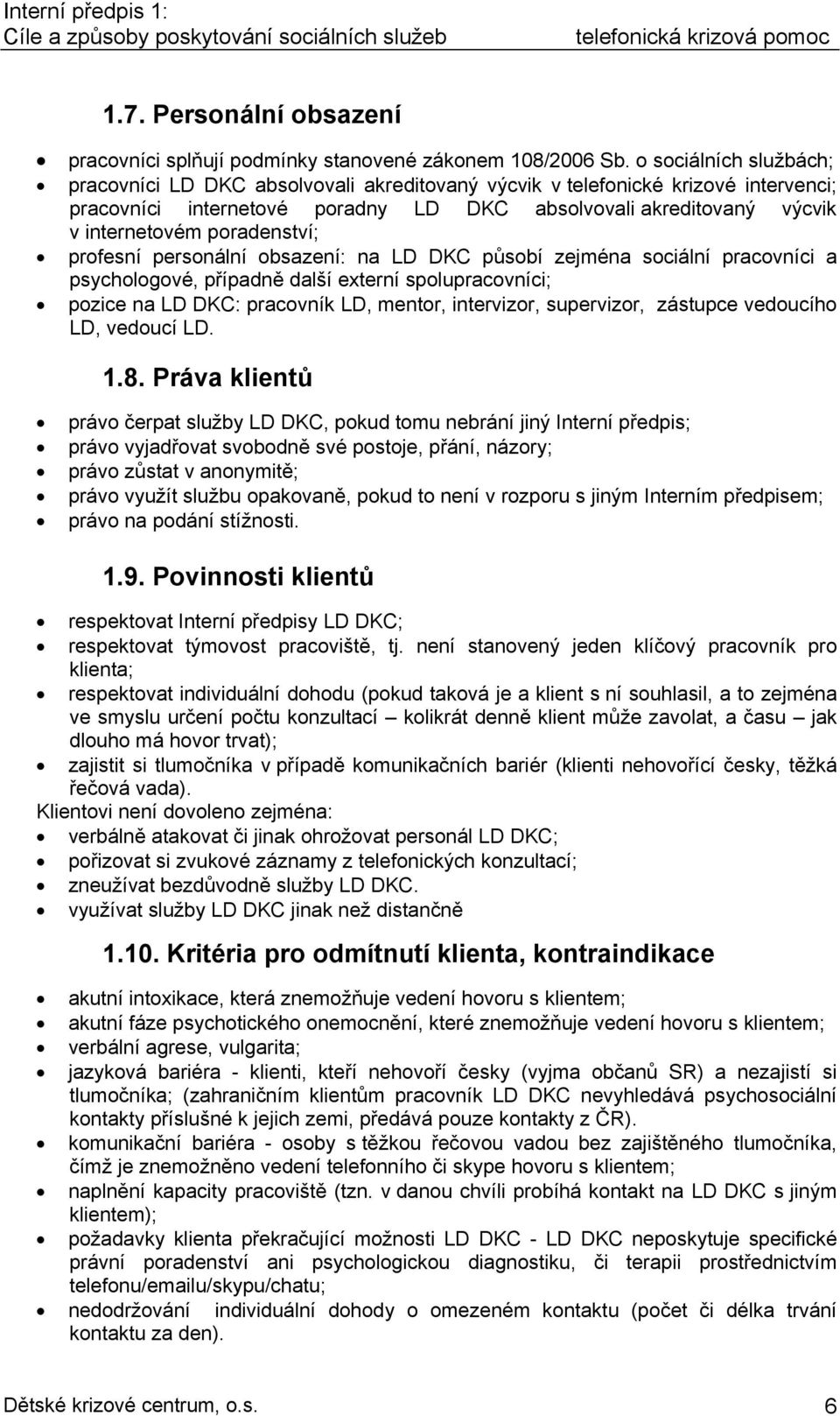 poradenství; profesní personální obsazení: na LD DKC působí zejména sociální pracovníci a psychologové, případně další externí spolupracovníci; pozice na LD DKC: pracovník LD, mentor, intervizor,