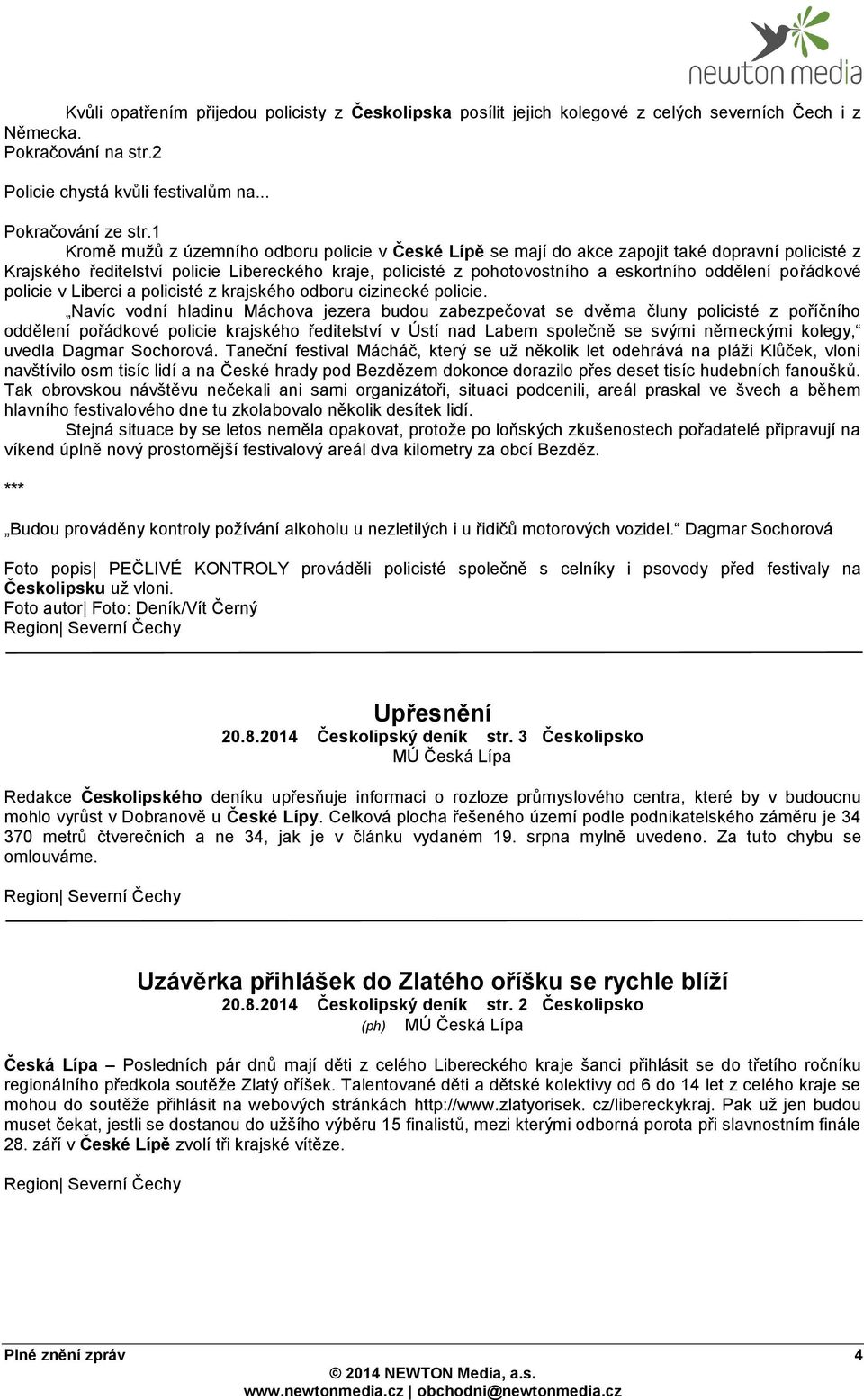 pořádkové policie v Liberci a policisté z krajského odboru cizinecké policie.