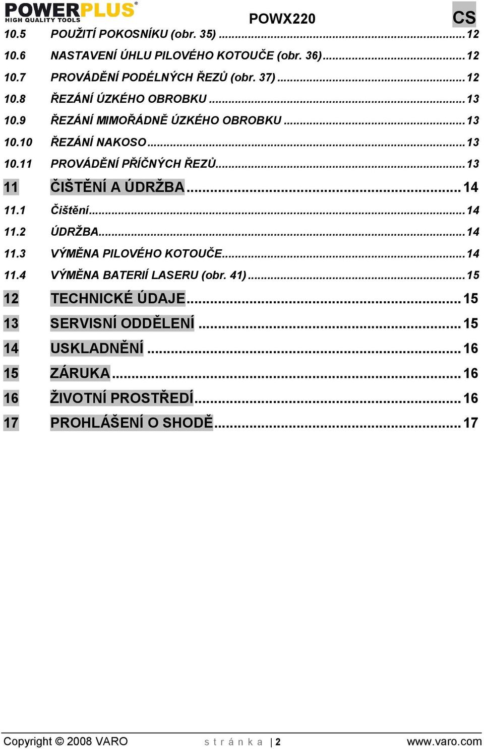 .. 14 11.2 ÚDRŽBA... 14 11.3 VÝMĚNA PILOVÉHO KOTOUČE... 14 11.4 VÝMĚNA BATERIÍ LASERU (obr. 41)... 15 12 TECHNICKÉ ÚDAJE... 15 13 SERVISNÍ ODDĚLENÍ.