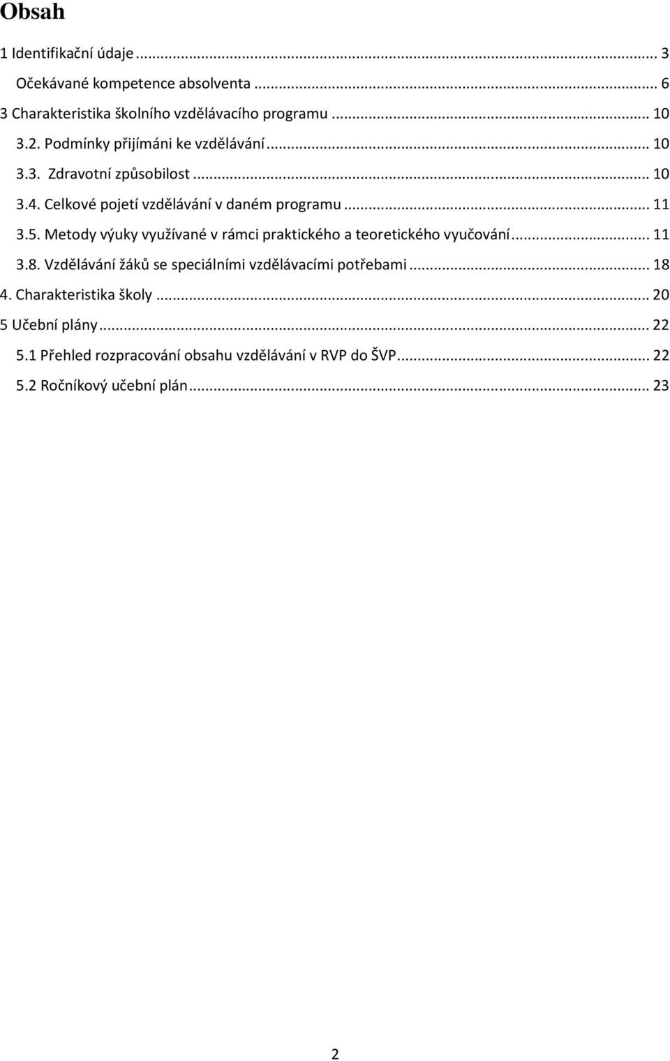 Metody výuky využívané v rámci praktického a teoretického vyučování... 11 3.8. Vzdělávání žáků se speciálními vzdělávacími potřebami.