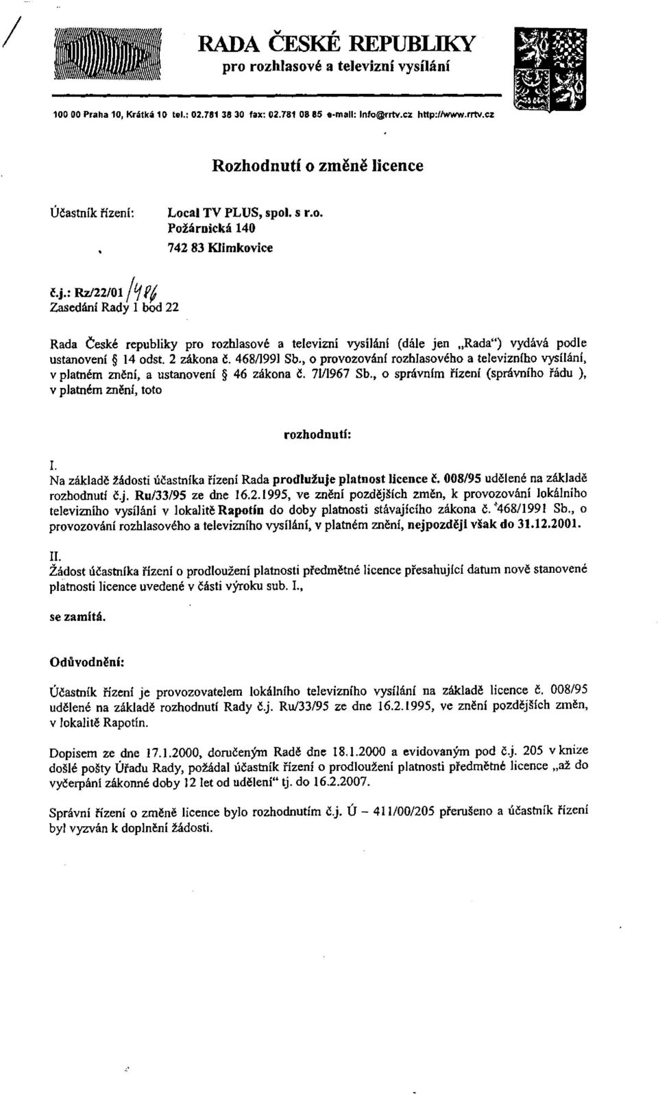 : Rz/22/01/W Zasedání Rady 1 bod 22 Rada České republiky pro rozhlasové a televizní vysílání (dále jen Rada") vydává podle ustanovení 14 odst. 2 zákona č. 468/1991 Sb.