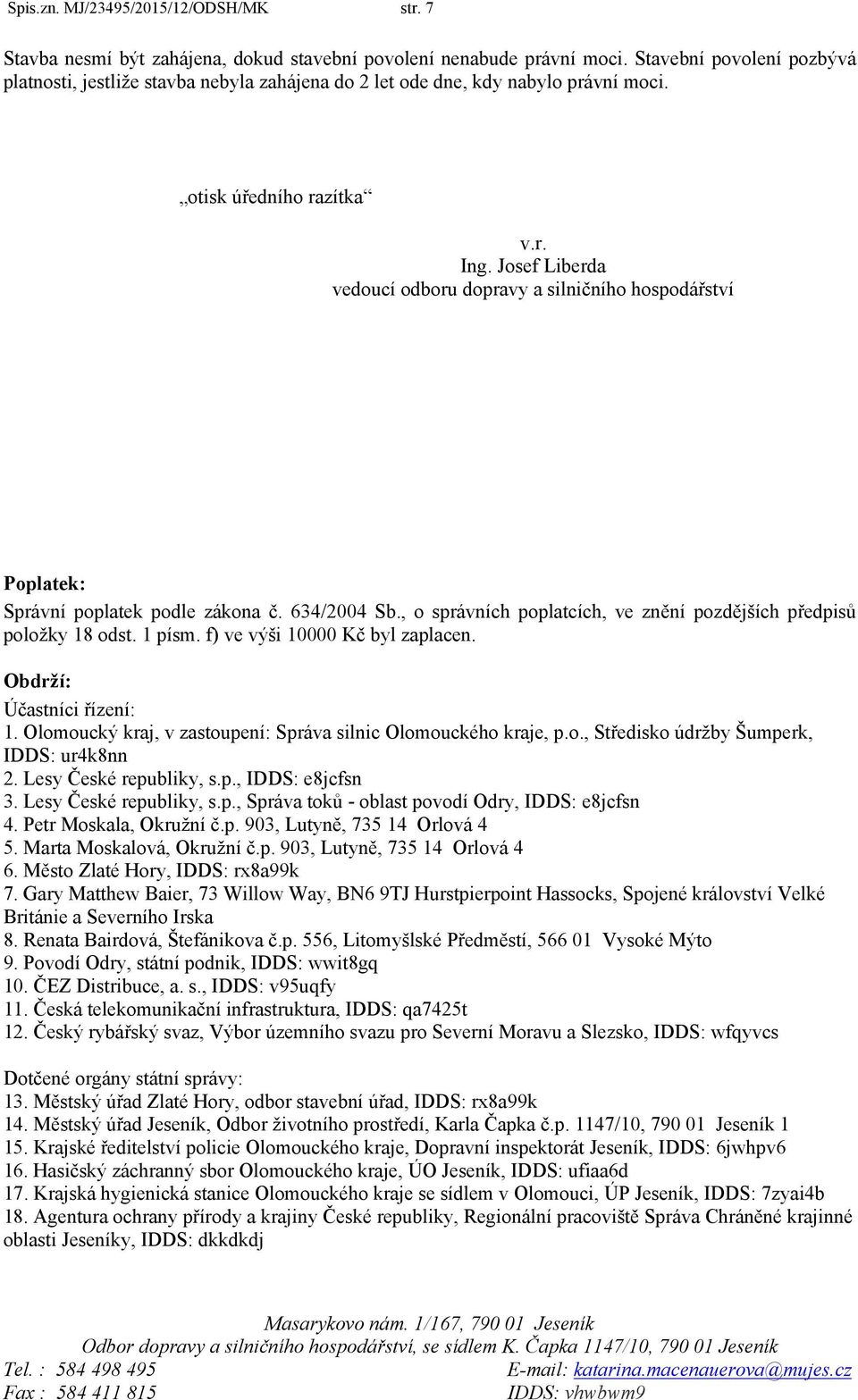 Josef Liberda vedoucí odboru dopravy a silničního hospodářství Poplatek: Správní poplatek podle zákona č. 634/2004 Sb., o správních poplatcích, ve znění pozdějších předpisů položky 18 odst. 1 písm.