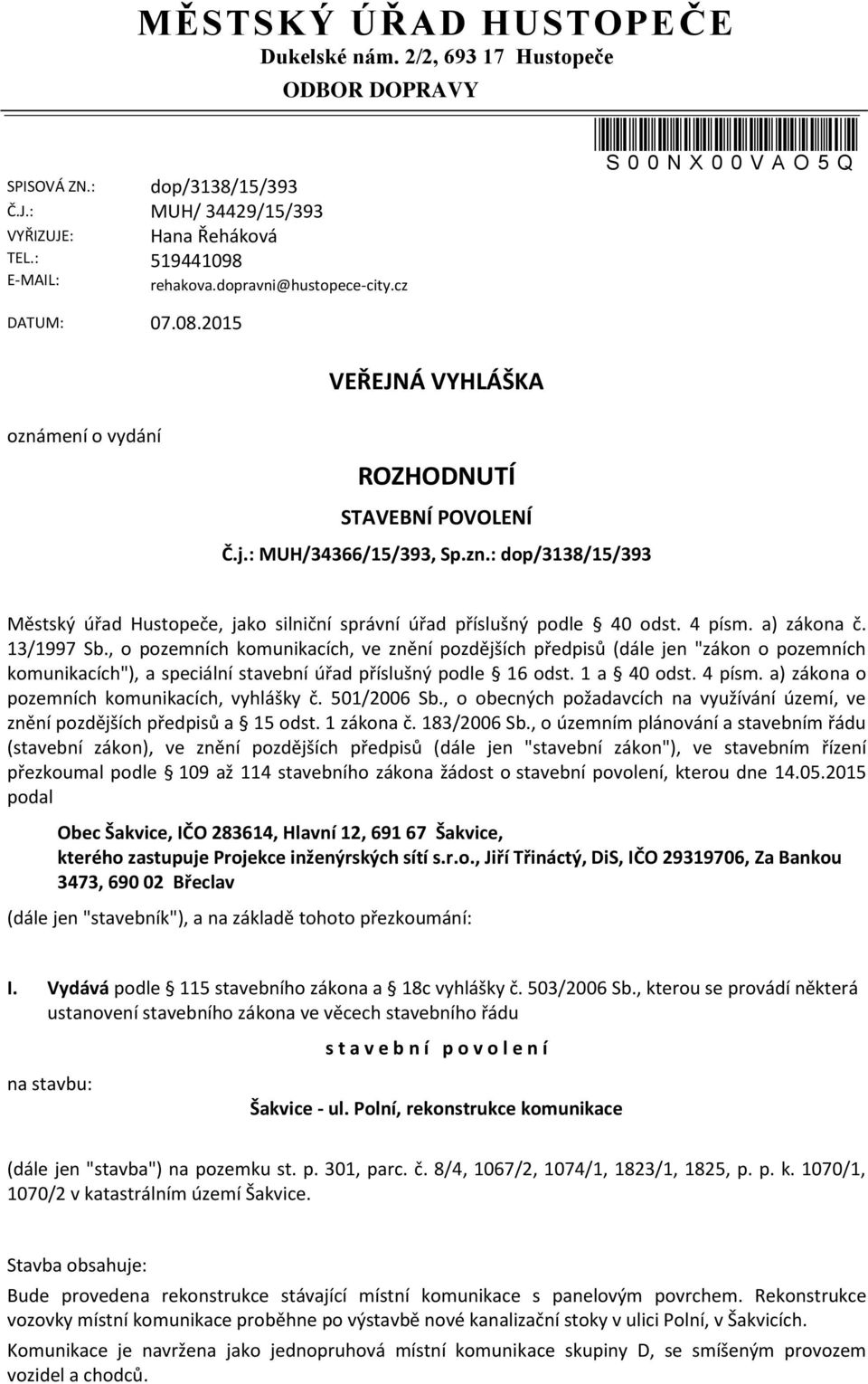 : MUH/34366/15/393, Sp.zn.: dop/3138/15/393 Městský úřad Hustopeče, jako silniční správní úřad příslušný podle 40 odst. 4 písm. a) zákona č. 13/1997 Sb.